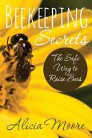 Beekeeping Secrets the Safe Way to Raise Bees 1631870742 Book Cover