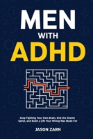 Men With ADHD: Stop Fighting Your Own Brain, End the Shame Spiral, and Build a Life Your Wiring Was Made For 1806476266 Book Cover
