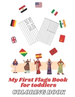 My First Flags Book for toddlers coloring book: A Flags Around the world / with a great geography gift for kids B08PJQHWS1 Book Cover