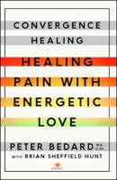 Convergence Healing: Healing Pain with Energetic Love 1501119524 Book Cover