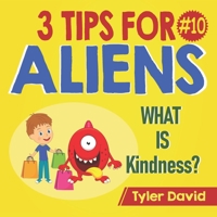 What is Kindness?: 3 Tips For Aliens 1913501590 Book Cover