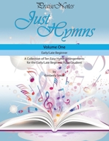 Just Hymns (Volume 1): A Collection of Ten Easy Hymns for the Early/Late Beginner Piano Student 1545069301 Book Cover