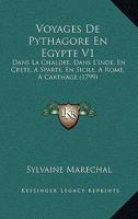 Voyages De Pythagore En Egypte V1: Dans La Chaldee, Dans L'Inde, En Crete, A Sparte, En Sicile, A Rome, A Carthage 1120953162 Book Cover