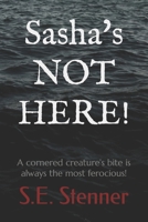 Sasha's NOT HERE!: A cornered creature's bite is always the most ferocious! B09PHF7T51 Book Cover