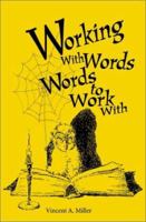 Working with Words; Words to Work With 0595167985 Book Cover