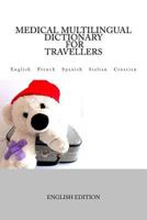 Medical Multilingual Dictionary for Travellers: English - French - Spanish - Italian - Croatian 1539112403 Book Cover