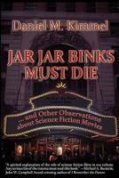 Jar Jar Binks Must Die... and Other Observations about Science Fiction Movies 1515423573 Book Cover