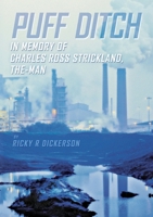 Puff Ditch: In Memory of Charles Ross Strickland, The-Man 1483409643 Book Cover