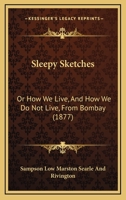 Sleepy Sketches: Or How We Live, And How We Do Not Live, From Bombay 116490065X Book Cover