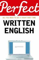 Perfect Written English: All You Need to Get It Right First Time (Perfect series) 1847945031 Book Cover