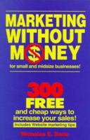 Marketing Without Money for Small and Midsize Businesses!: 300 Free and Cheap Ways to Increase Your Sales! 1882923251 Book Cover