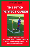 THE PITCH PERFECT QUEEN: “Game Changer: The Unforgettable Journey of Alexia Putellas And Her Impact on The Evolution of Soccer” B0CN5F3MJQ Book Cover