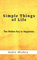 Simple Things of Life: The hidden key to happiness B0CH9YC8VF Book Cover