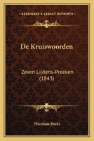 De Kruiswoorden: Zeven Lijdens-Preeken (1843) 1160392811 Book Cover
