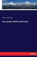 Sea-Weeds, Shells and Fossils 102141400X Book Cover