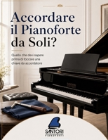 Accordare il Pianoforte da Soli?: Quello che devi sapere prima di toccare una chiave da accordatore (Italian Edition) B0H2HG2WBZ Book Cover