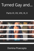 Turned Gay and...: Parts VI, VII, VIII, IX, X B09YQW881F Book Cover