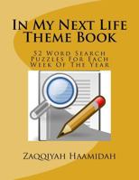 In My Next Life Theme Book: 52 Word Search Puzzles for Each Week of the Year 1543122248 Book Cover