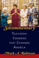 Sitcommentary: Television Comedies That Changed America 1538190494 Book Cover