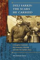 Deli Sarkis: The Scars He Carried: A Daughter Confronts the Armenian Genocide and Tells Her Father's Story 1626529167 Book Cover
