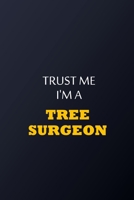 Trust Me I'm A Tree surgeon Notebook -  Funny Tree surgeon Gift: Lined Notebook / Journal Gift, 100 Pages, 6x9, Soft Cover, Matte Finish 1677737832 Book Cover