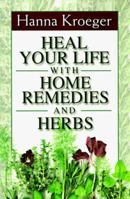 Heal Your Life With Home Remedies and Herbs 1561705128 Book Cover