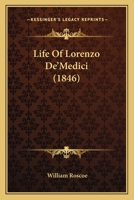 The Life Of Lorenzo De Medici 1120513324 Book Cover