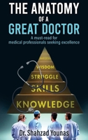 The Anatomy of a Great Doctor: Skills, Struggles, and Success in Modern Medicine 1966481500 Book Cover