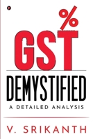 GST DEMYSTIFIED: A DETAILED ANALYSIS 1636697399 Book Cover