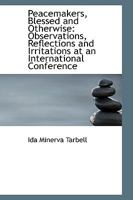 Peacemakers: Blessed and Otherwise: Observations, Reflections and Irritations at an International Conference 1973940353 Book Cover