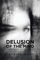 Delusion of the Mind: "A Journey Through Deception and Truth" 1524643238 Book Cover