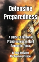 Defensive Preparedness: A Guide to Personal Preparedness in Hard Economic Times B0CW2T5L75 Book Cover