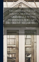Des divers styles de jardins, modèles de grandes et petites résidences, sur l'art décoratif des jardins; jardins européens et jardins orientaux B0BPN7L8VH Book Cover