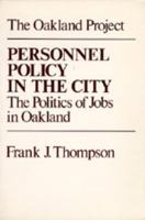 Personnel policy in the city: The politics of jobs in Oakland (Oakland Project series) 0520308638 Book Cover