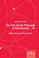 Star Trek and the Philosophy of Entertainment: Beauty, Justice, and Popular Culture 1636671551 Book Cover