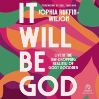 It Will Be God: Live in the Jaw-Dropping Realities of God's Goodness B0F41PMX5Q Book Cover