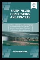 Faith-filled Confessions and Prayers July Edition 2025: 31 Days of Powerful Life-Changing Declarations and Prayers for A Happy, Stress-Free, Righteous B0FG1D9VXQ Book Cover