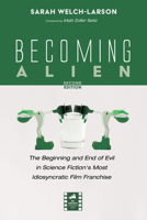 Becoming Alien, Second Edition: The Beginning and End of Evil in Science Fiction's Most Idiosyncratic Film Franchise (Reel Spirituality Monograph) B0GLXBBZ7V Book Cover
