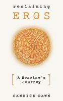 Reclaiming Eros: A Heroine's Journey 1985730928 Book Cover