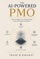 THE AI-POWERED PMO: How AI Agents Are Transforming Project Management Offices B0H9S7B2DQ Book Cover