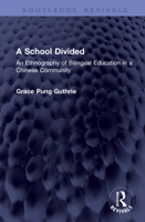 A School Divided: An Ethnography of Bilingual Education in a Chinese Community (Routledge Revivals) 1041383681 Book Cover
