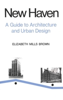 New Haven: A Guide to Architecture and Urban Design: 15 Illustrated Tours 0300019939 Book Cover