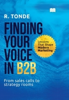 Finding your Voice in B2B-Lessons that shape Modern Marketing 9349509121 Book Cover