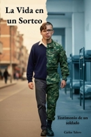 La vida en un sorteo: Testimonio de un soldado (Spanish Edition) B0GGH2V834 Book Cover