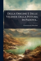 Della Origine E Delle Vicende Della Pittura In Padova... (Italian Edition) 1024517683 Book Cover