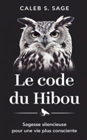 Le Code du Hibou: Sagesse Silencieuse pour une Vie Plus Consciente (French Edition) B0DPMG3FG9 Book Cover