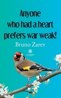 Anyone who had a heart prefers war weak! B0C4YJSR95 Book Cover