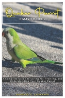 Quaker Parrot Handbook: A Complete Guide to Caring for, Training, and Understanding your Quaker Parrot B0F498QDDJ Book Cover