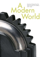 A Modern World: American Design from the Yale University Art Gallery, 1920-1950 0300153015 Book Cover