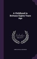 A Childhood in Brittany Eighty Years Ago 1502977672 Book Cover